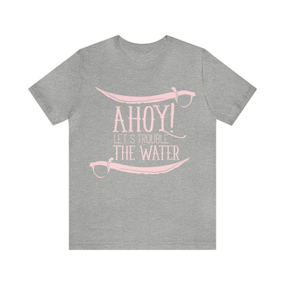 Ahoy! Let's Trouble The Water T-Shirt