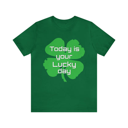 Today is your lucky day T-Shirt