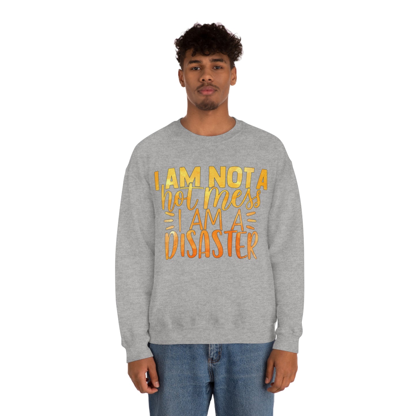 I Am Not A Hot Mess I Am A Disaster Crewneck Sweatshirt