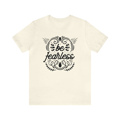 Be fearless T-Shirt