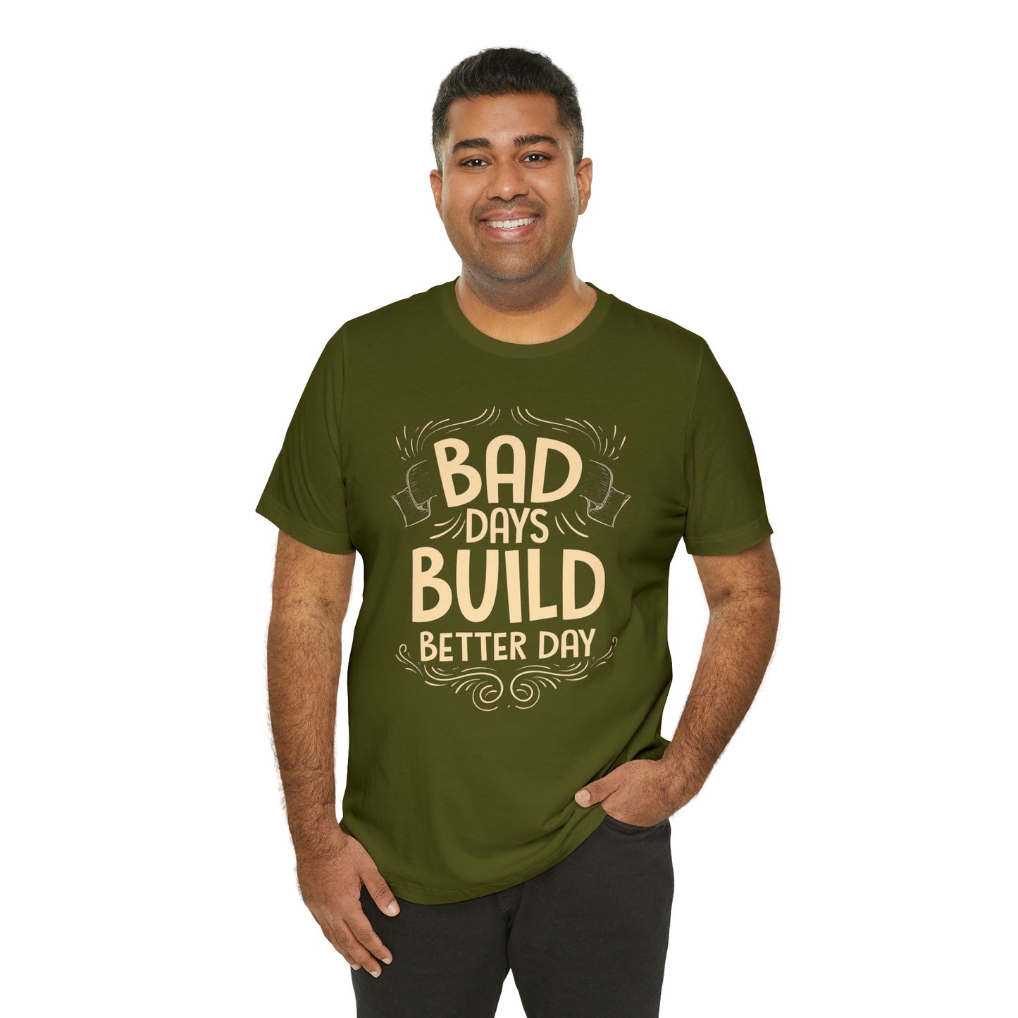 Bad Days Builds Better Day T-Shirt