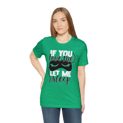 If You Love Me Let Me Sleep T-Shirt