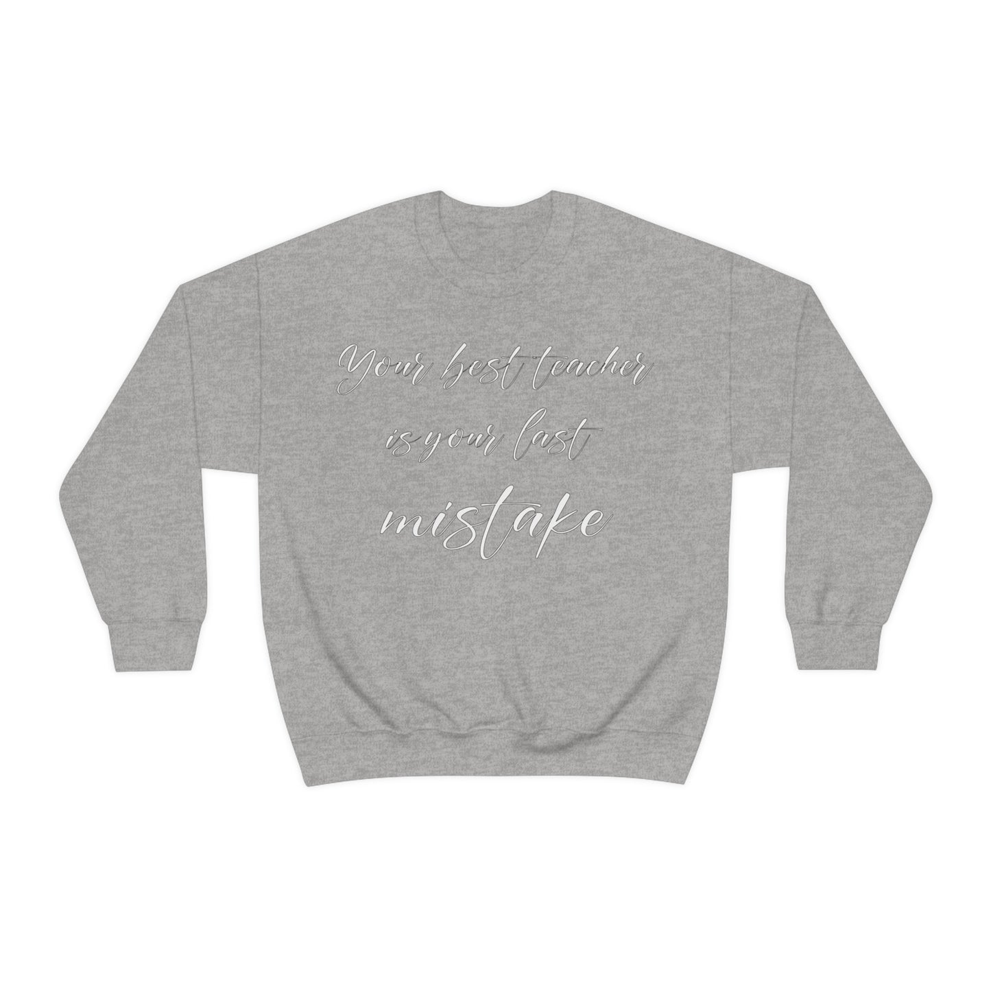 Your Best Teacher is Your Last Mistake Crewneck Sweatshirt