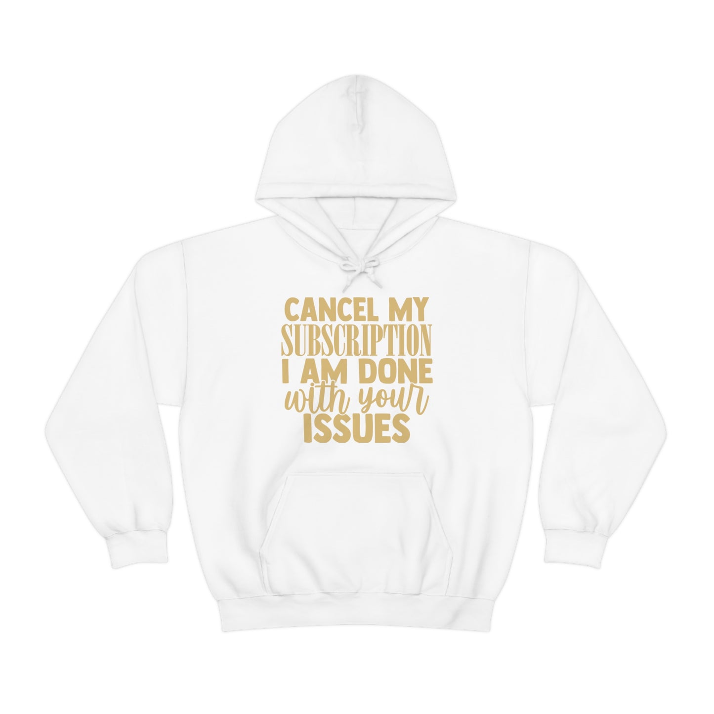 Cancel My Subscription I am Done with Your Issues Hoodie