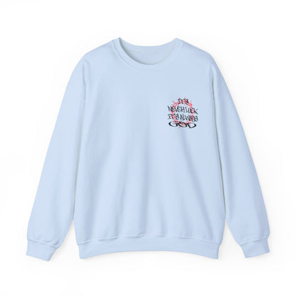 It's never luck It's always God Crewneck Sweatshirt