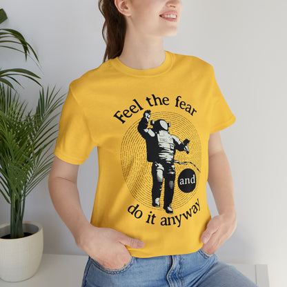 Feel the fear and do it anyway T-Shirt