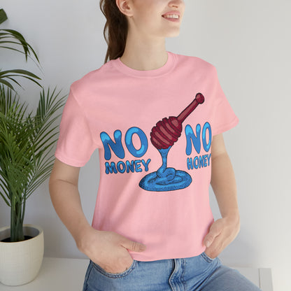 No money _ No honey T-Shirt