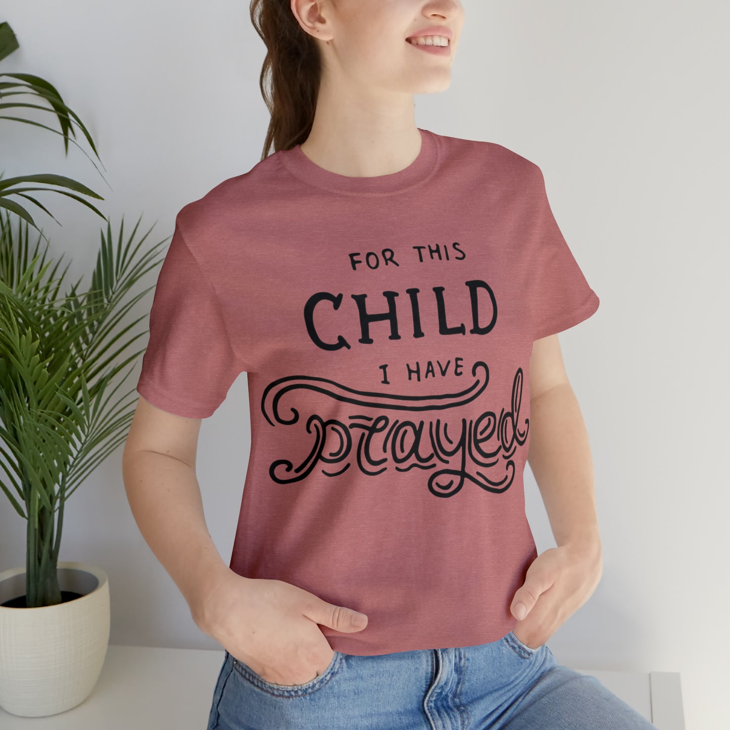 For this child I've prayed T-Shirt