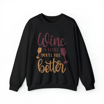 Wine a little it will make you feel better Crewneck Sweatshirt