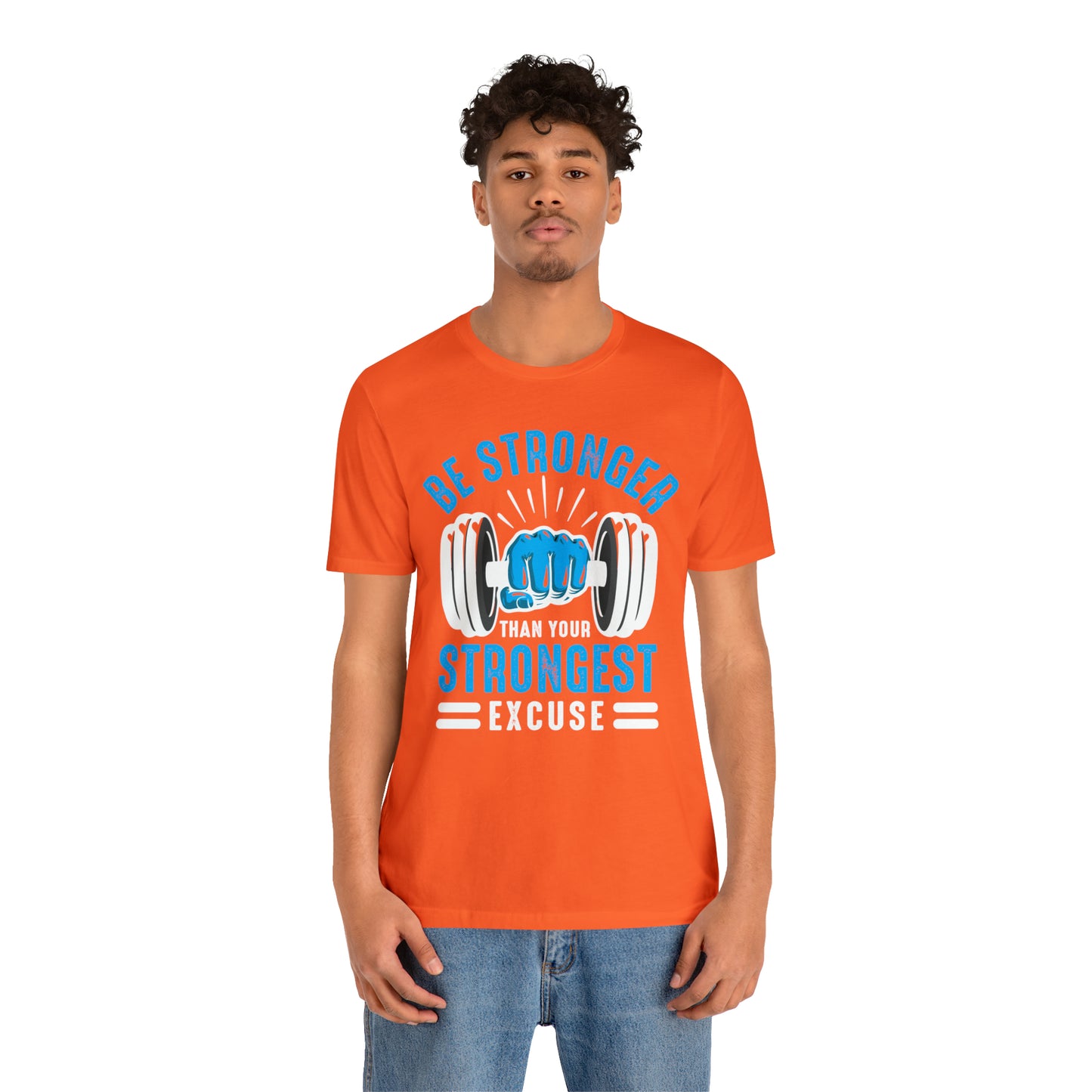 Be Stronger Than Your Strongest Excuse T-Shirt