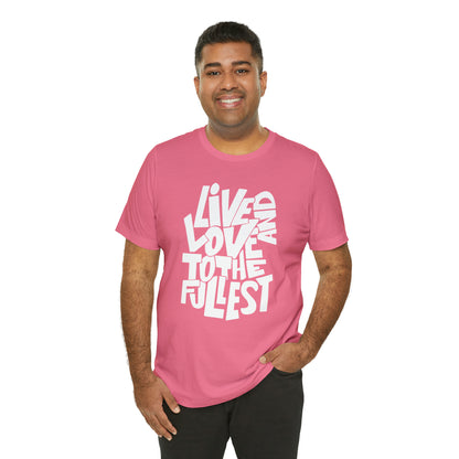 Live and love to the fullest T-Shirt