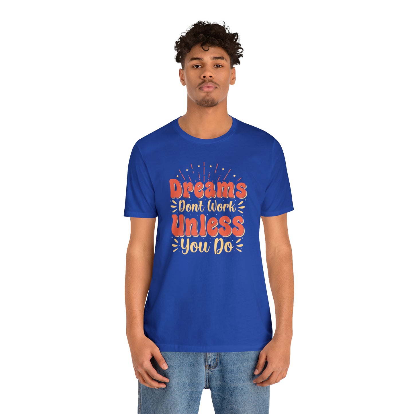 Dreams Don't Work Unless You Do T-Shirt