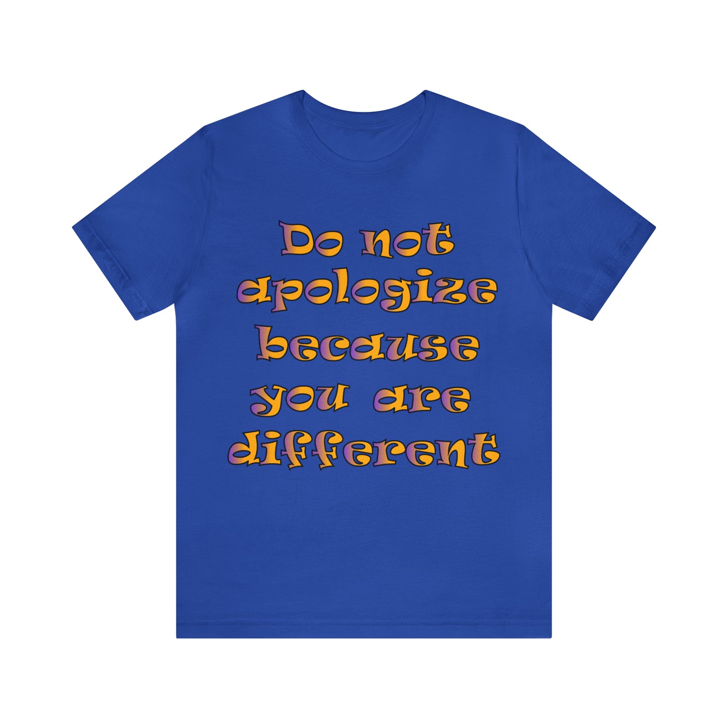 Do Not Apologize Because You Are Different T-Shirt