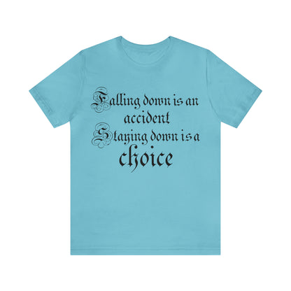 Falling Down is an Accident Staying Down Is A Choice T-Shirt