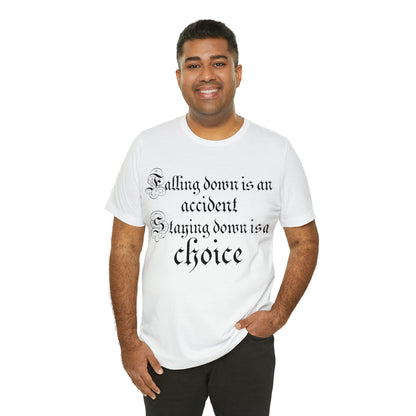 Falling Down is an Accident Staying Down Is A Choice T-Shirt