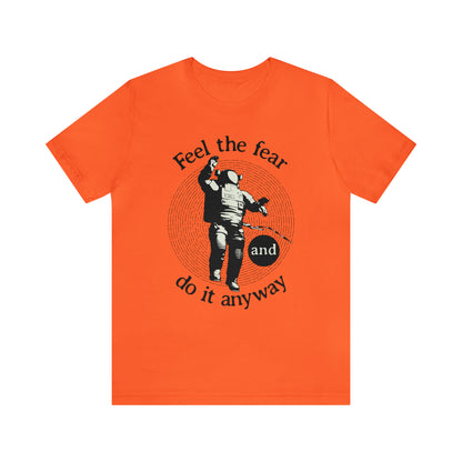 Feel the fear and do it anyway T-Shirt