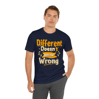 Different Doesn't Mean Wrong T-Shirt