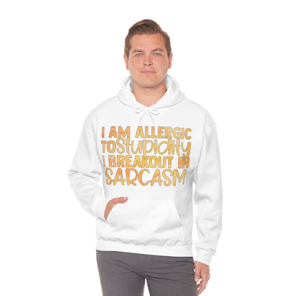 I Am Allergic To Stupidity I Brake Out in Sarcasm Hoodie