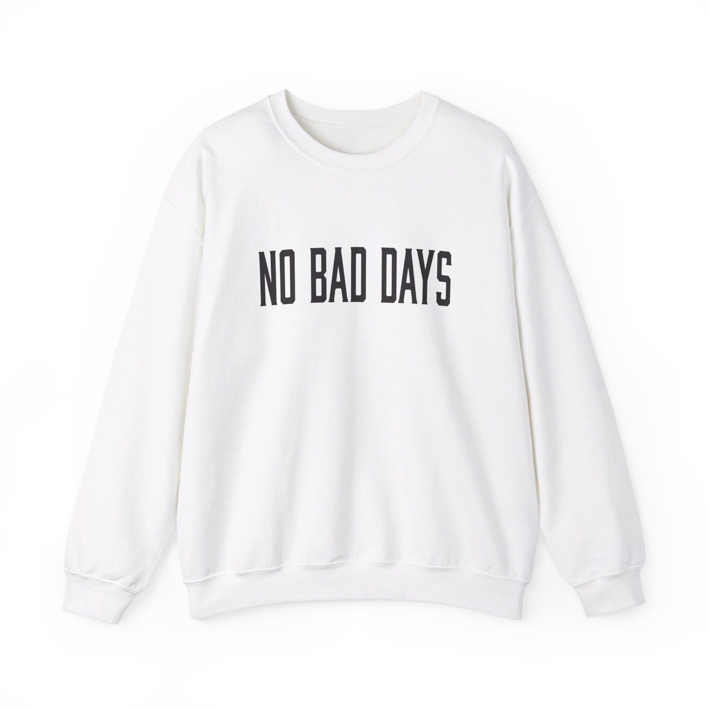 NO BAD DAYS  Crewneck Sweatshirt