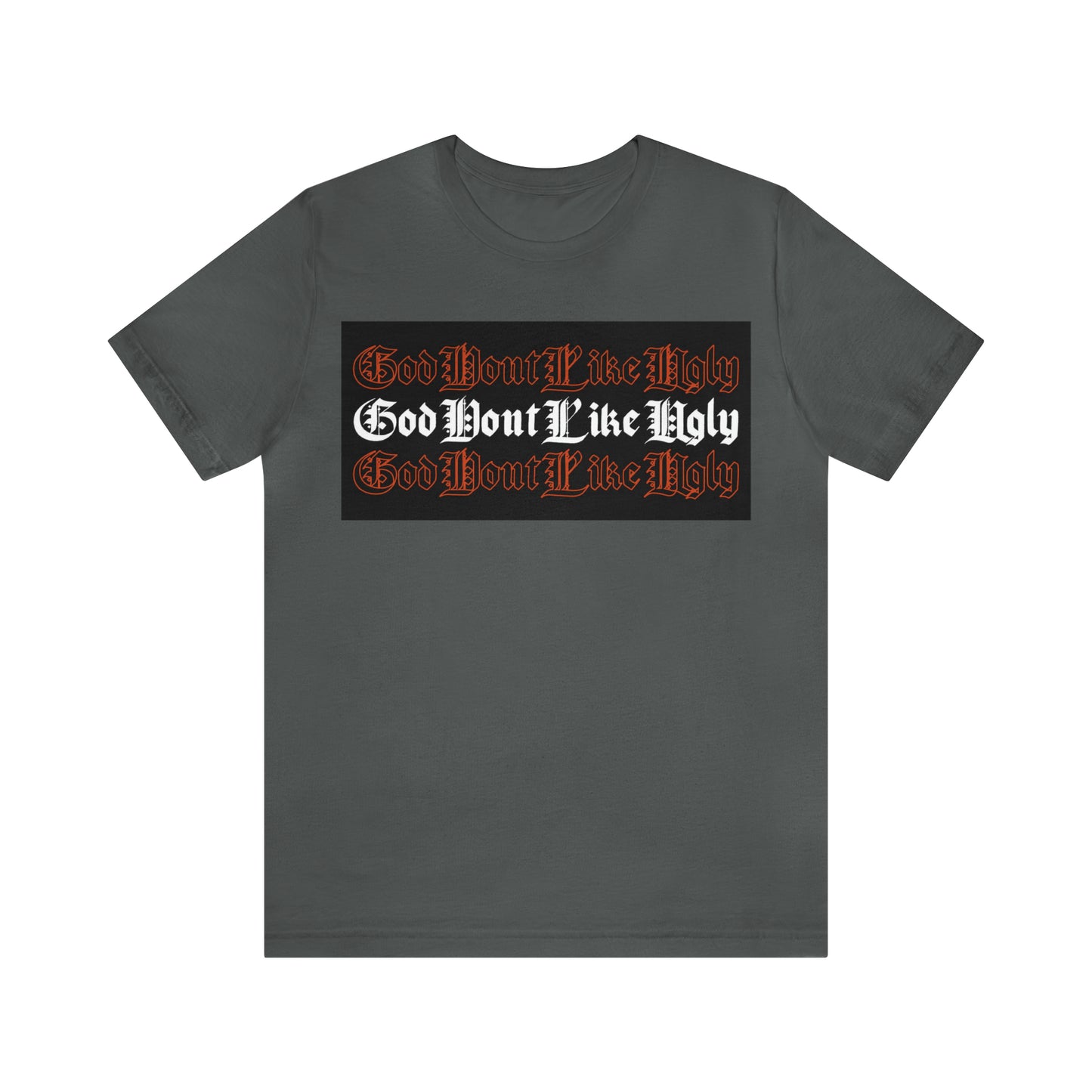 God Don't Like Ugly T-Shirt