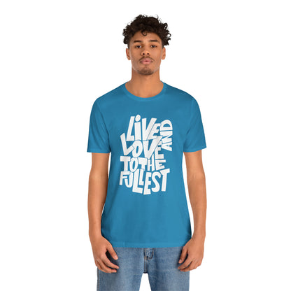 Live and love to the fullest T-Shirt