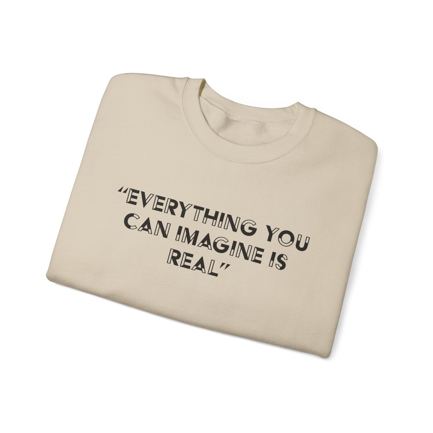 Everything you can imagine is real Crewneck Sweatshirt