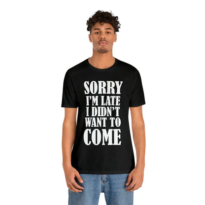 Sorry I'm late T-Shirt