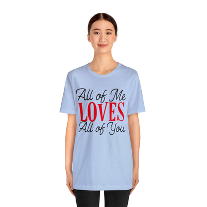 All of me loves all of you T-Shirt