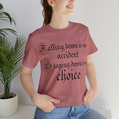 Falling Down is an Accident Staying Down Is A Choice T-Shirt