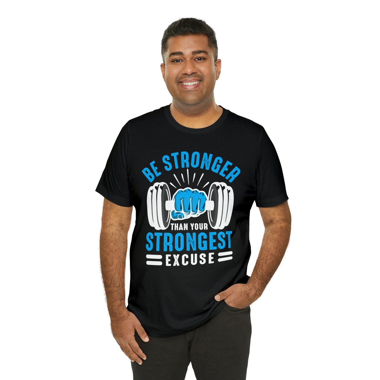 Be Stronger Than Your Strongest Excuse T-Shirt