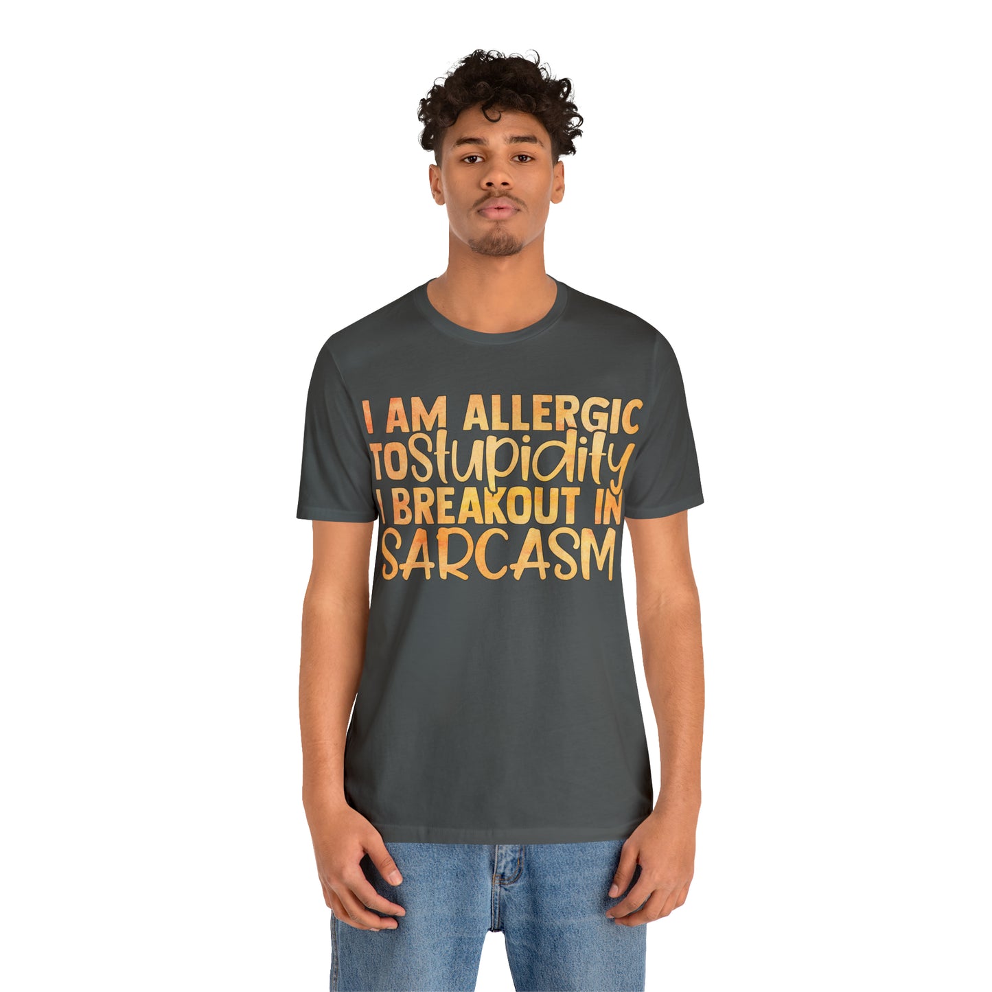 I Am Allergic To Stupidity I Brake Out in Sarcasm T-Shirt