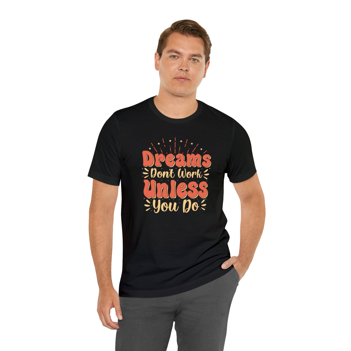 Dreams Don't Work Unless You Do T-Shirt