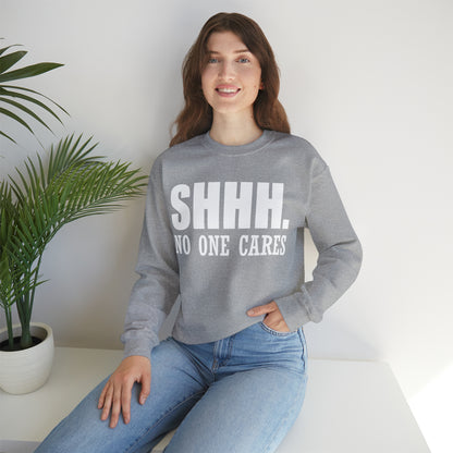 SHHH. NO ONE CARES Crewneck Sweatshirt