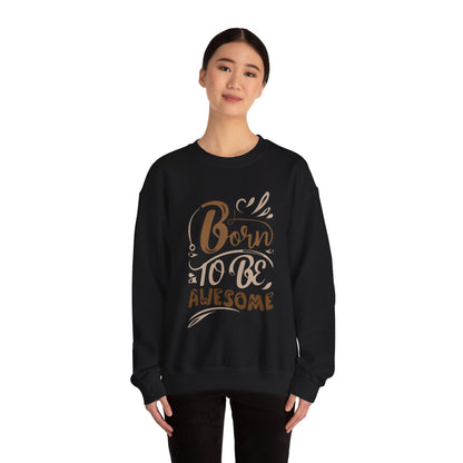 Born to be awesome Crewneck Sweatshirt