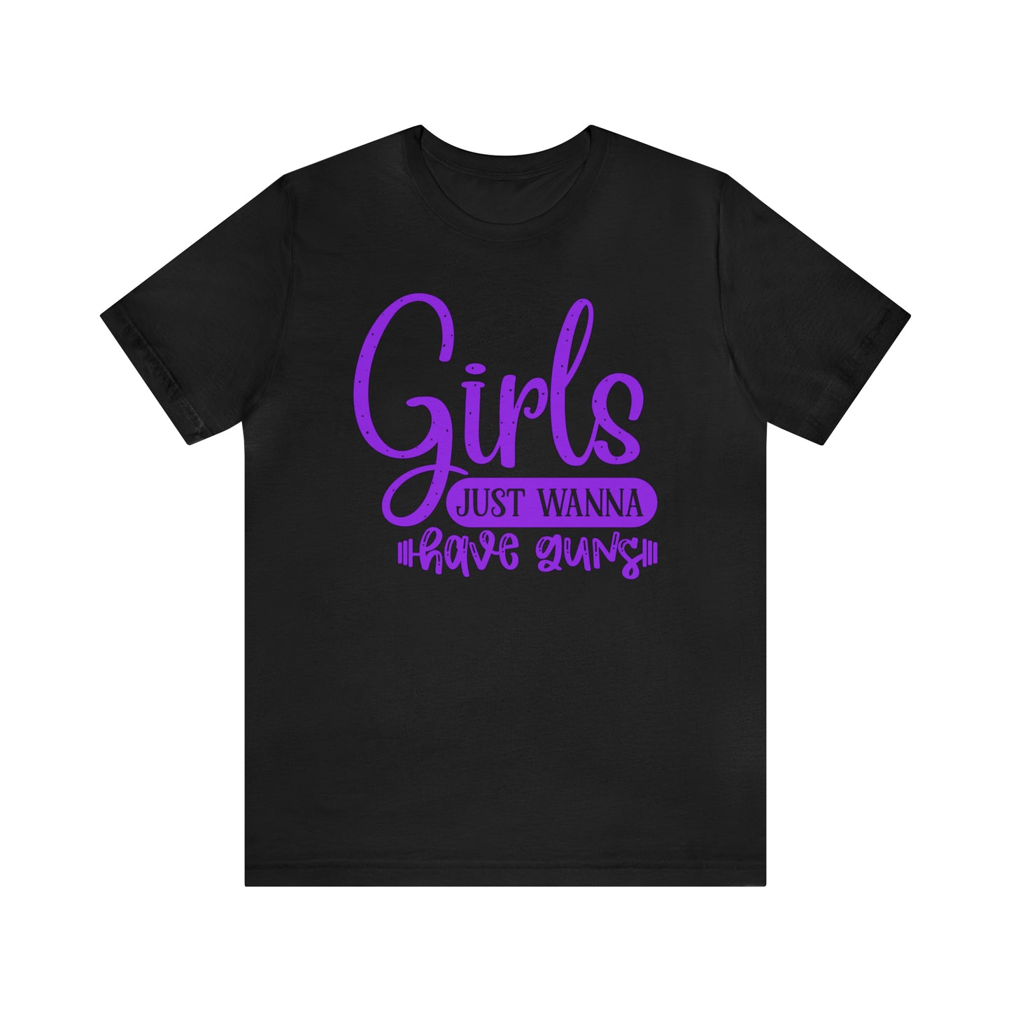 Girls Just Wanna Have Guns T-Shirt