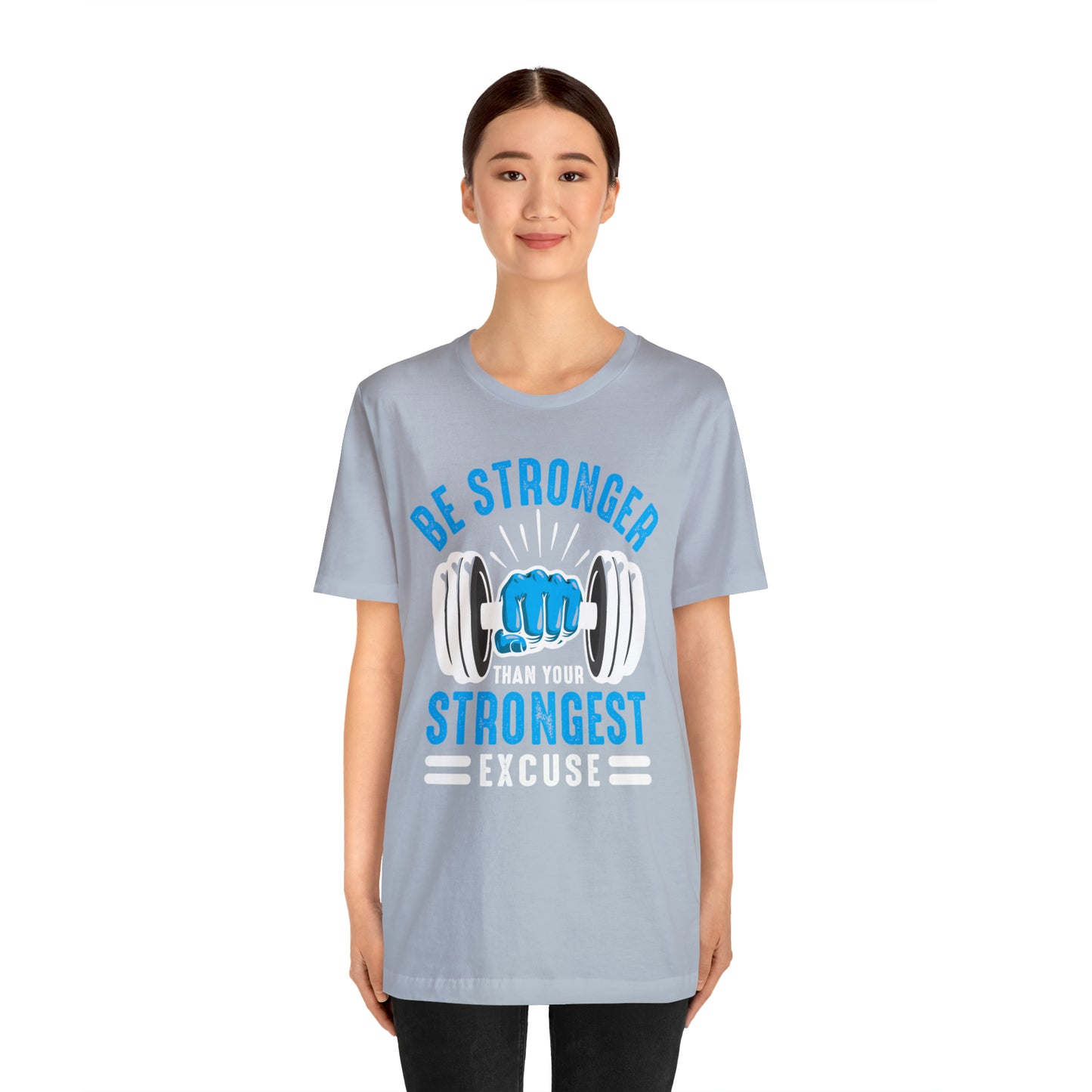 Be Stronger Than Your Strongest Excuse T-Shirt