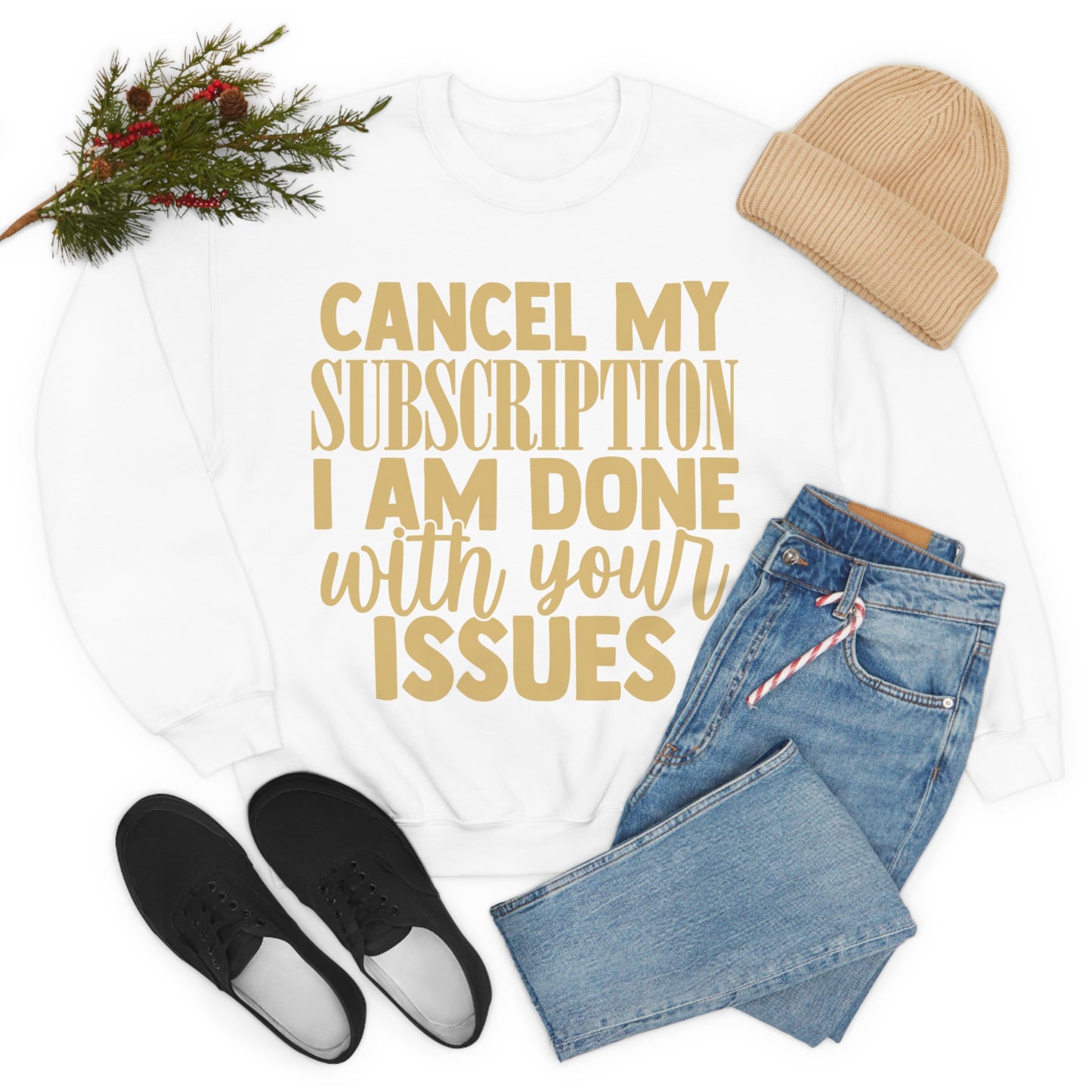 Cancel My Subscription I am Done with Your Issues Crewneck Sweatshirt