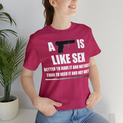 A Gun is Like Sex T-Shirt