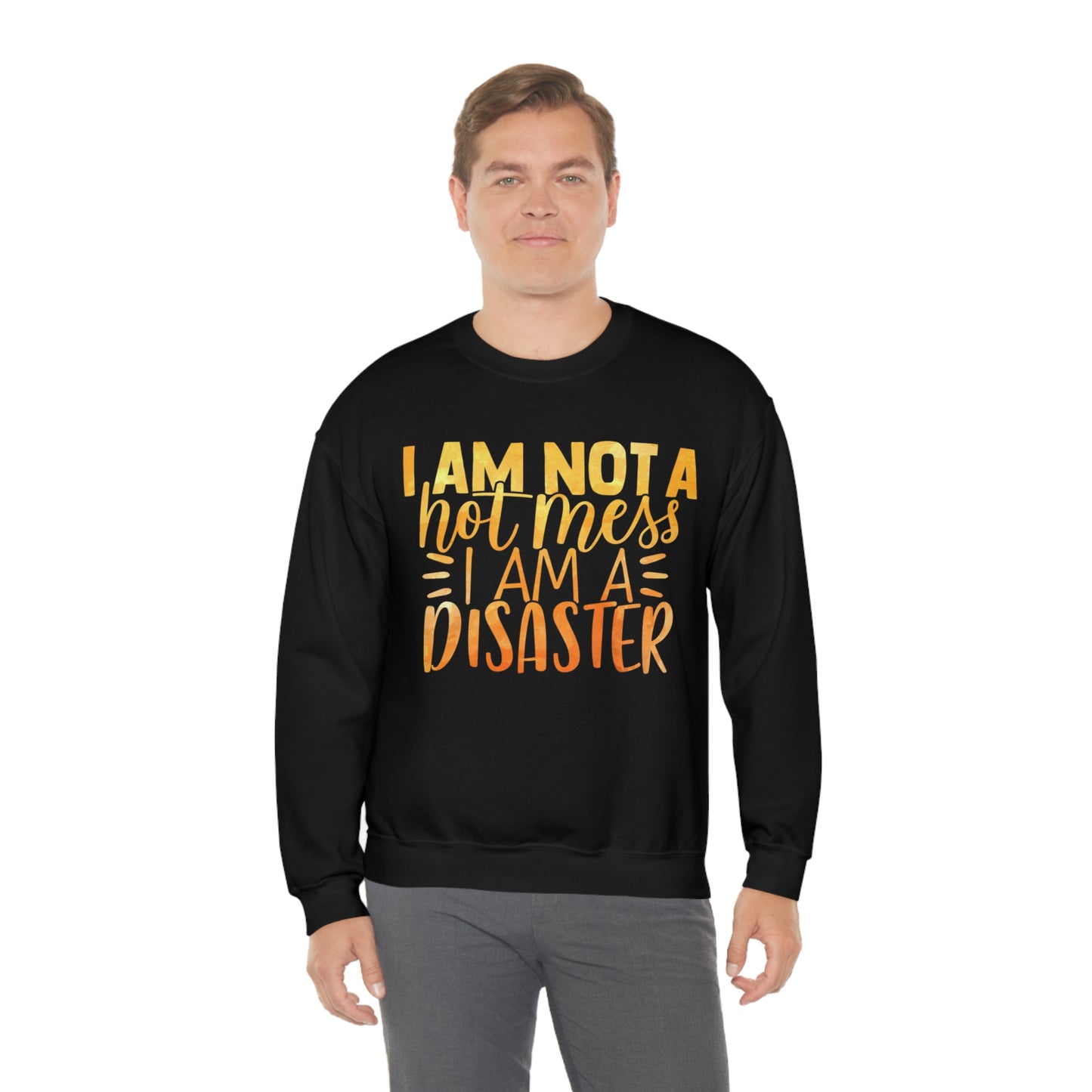 I Am Not A Hot Mess I Am A Disaster Crewneck Sweatshirt