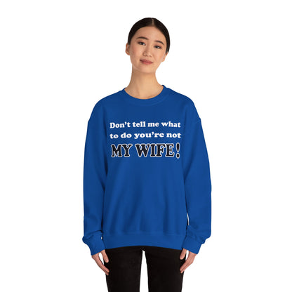 Don't tell me what to do you're not my wife Crewneck Sweatshirt