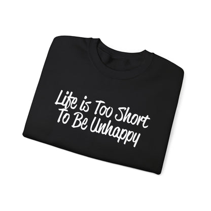 Life is too short to be unhappy Crewneck Sweatshirt