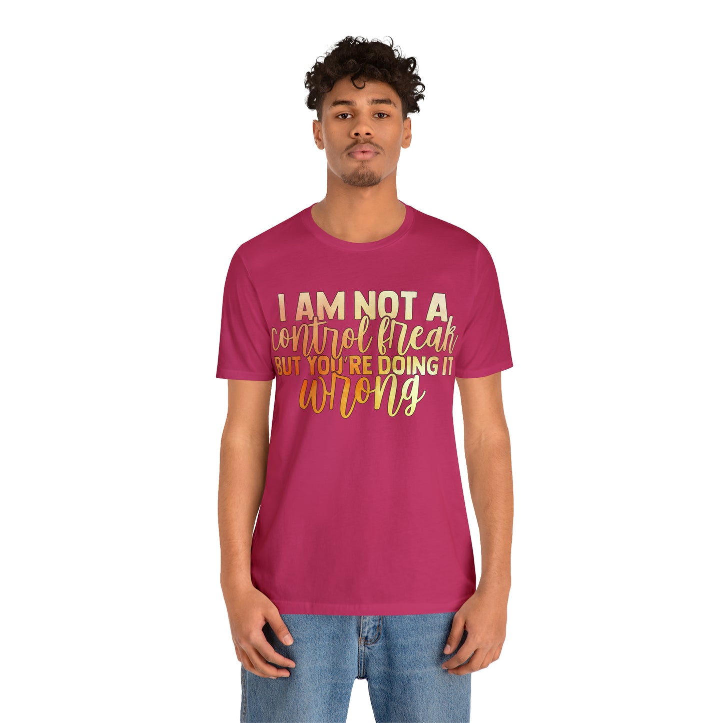 I Am Not A Control Freak But You're Doing It Wrong T-Shirt