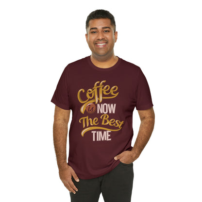 Coffee Is Now The Best Time T-Shirt