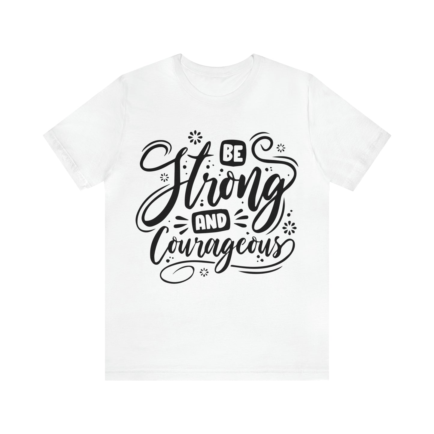 Be strong and Courageous T-Shirt