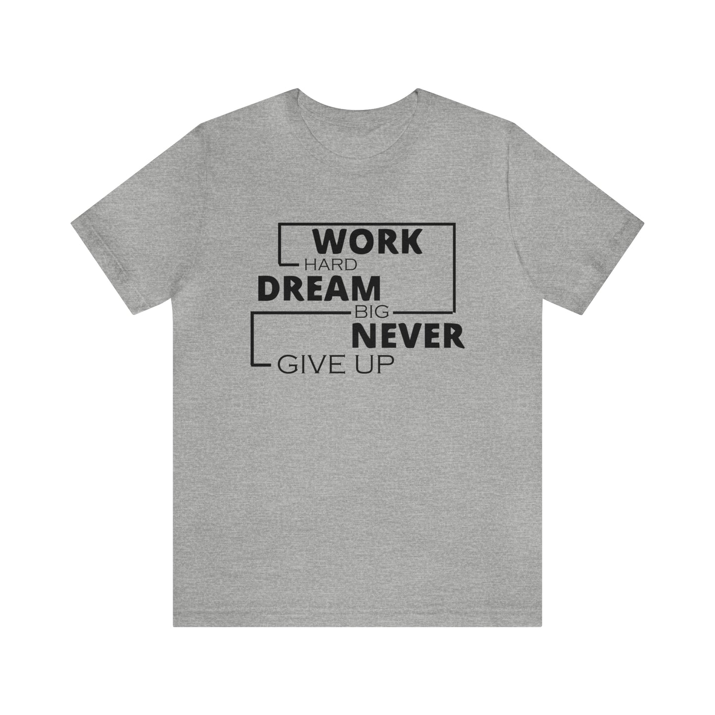 Work hard Dream big never give up T-Shirt