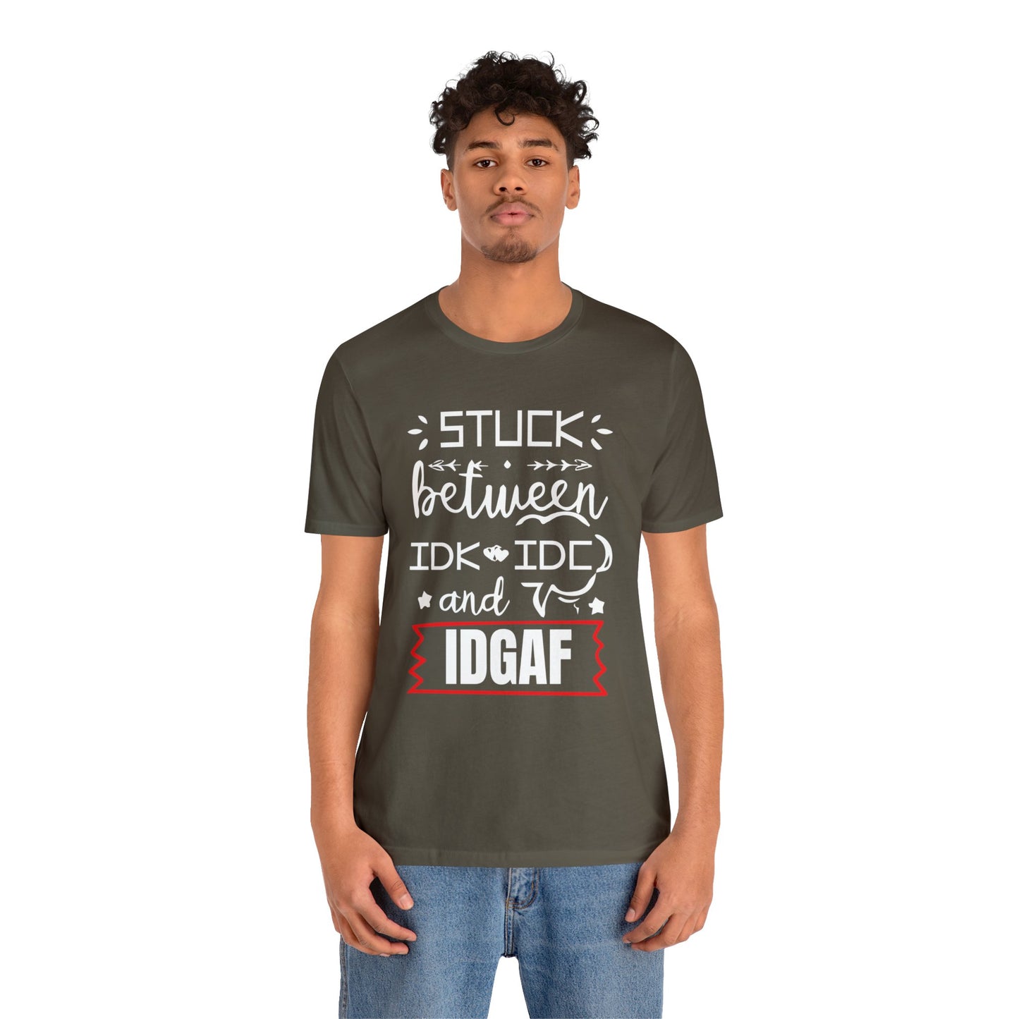 Stuck between IDK and IDC T-Shirt