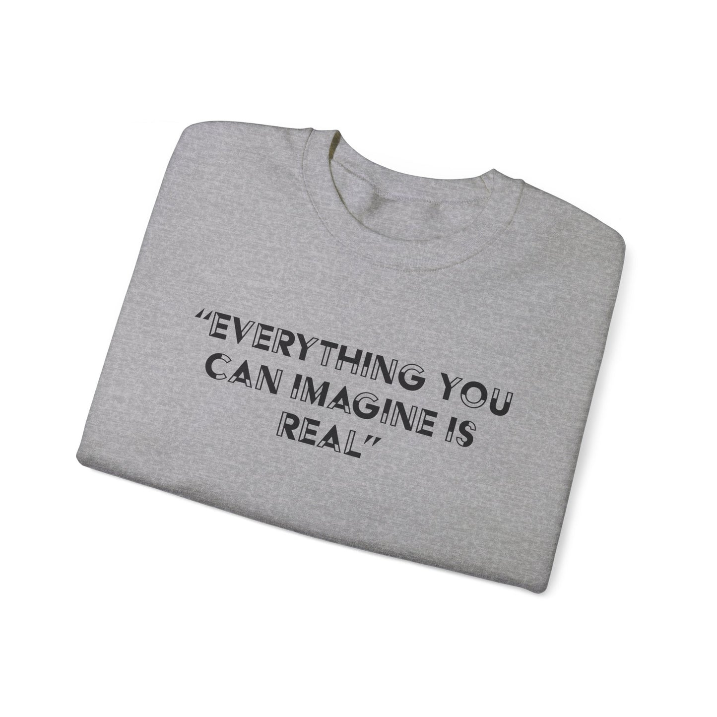 Everything you can imagine is real Crewneck Sweatshirt