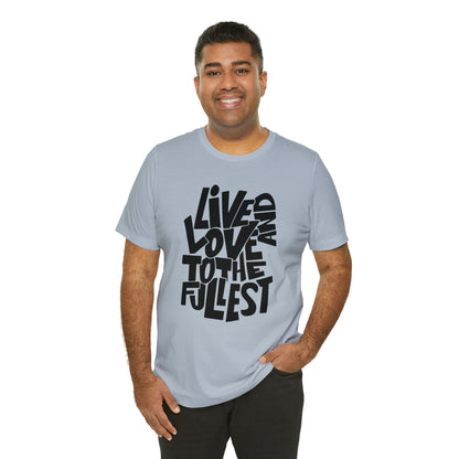 Live and love to the fullest 1 T-Shirt