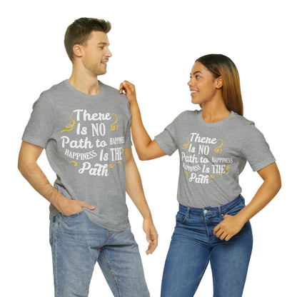 There Is No Path To Happiness T-Shirt