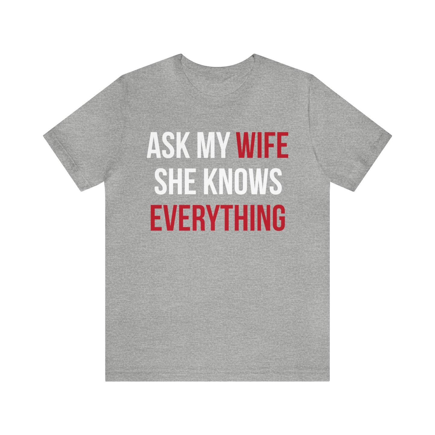 Ask my wife she knows everything T-Shirt